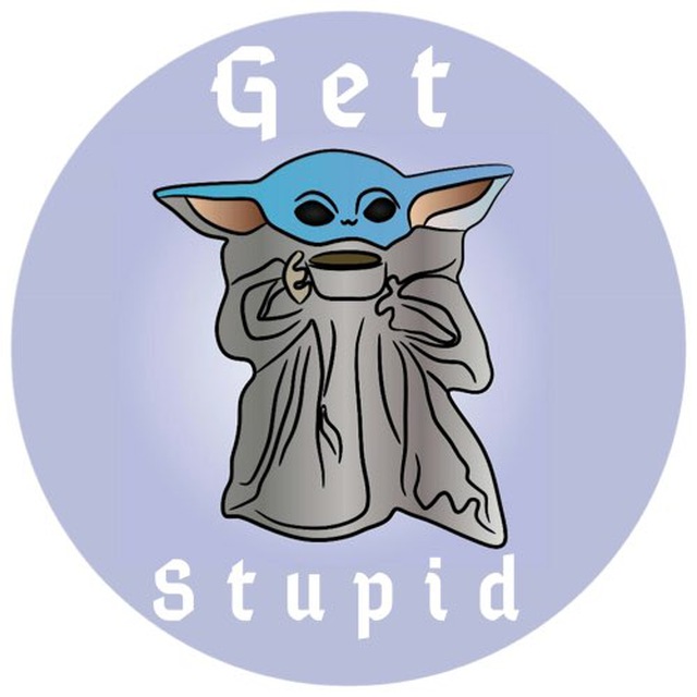 Get Stupid